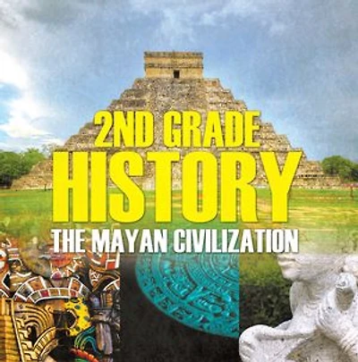 2nd Grade History: The Mayan Civilization: Second Grade Books