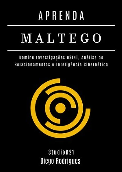 APRENDA MALTEGO: Domine Investigações OSINT, Análise de Relacionamentos e Inteligência Cibernética