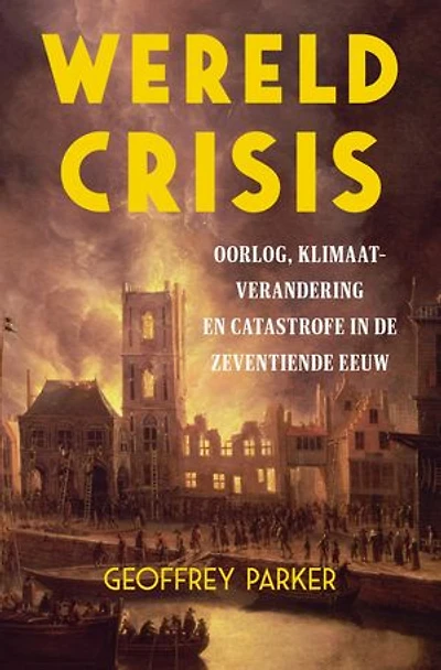 Wereldcrisis: Oorlog, klimaatverandering en catastrofe in de zeventiende eeuw