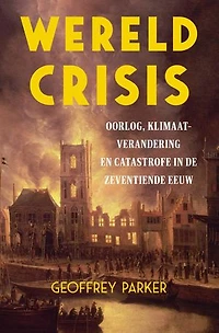 Wereldcrisis: Oorlog, klimaatverandering en catastrofe in de zeventiende eeuw
