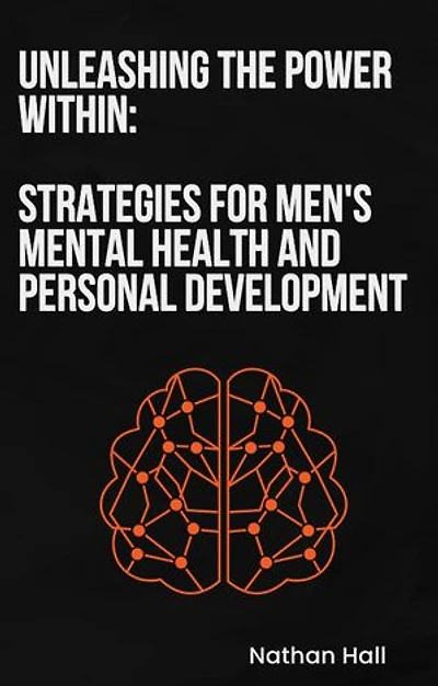 Unleashing the Power Within:: Strategies for Men's Mental Health and Personal Development