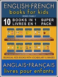 10 Books in 1 - 10 Livres en 1 (Super Pack) - English French Books for Kids (Anglais Français Livres pour Enfants): 10 bilingual books to learn French English words (10 livres bilingues pour apprendre le anglais debutant)