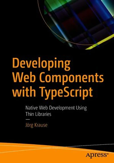Developing Web Components with TypeScript: Native Development Using Thin Libraries