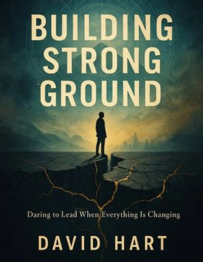 Building Strong Ground: Daring to Lead When Everything Is Changing