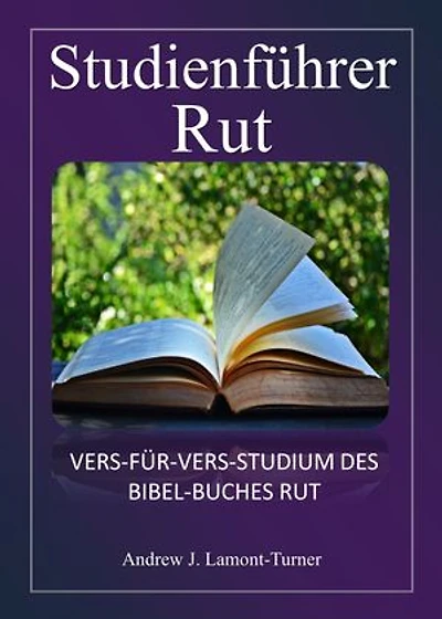 Studienführer: Ruth: Vers-für-Vers-Studie des Bibelbuchs Ruth