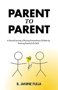 Parent to Parent: A Personal Journey of Raising Extraordinary Children by Teaching Essential Life Skills