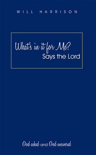 What's It For Me? Says The Lord: God Asked And Answered