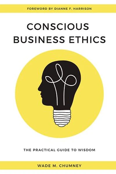 Conscious Business Ethics: The Practical Guide to Wisdom