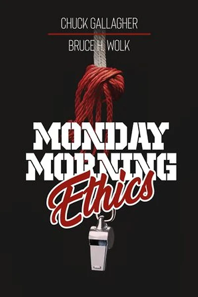 Monday Morning Ethics: The Lessons Sports Ethics Scandal Can Teach Athletes, Coaches, Sports Executives and Fans