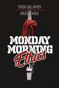 Monday Morning Ethics: The Lessons Sports Ethics Scandal Can Teach Athletes, Coaches, Sports Executives and Fans