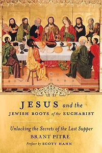 Jesus and the Jewish Roots of Eucharist: Unlocking Secrets Last Supper