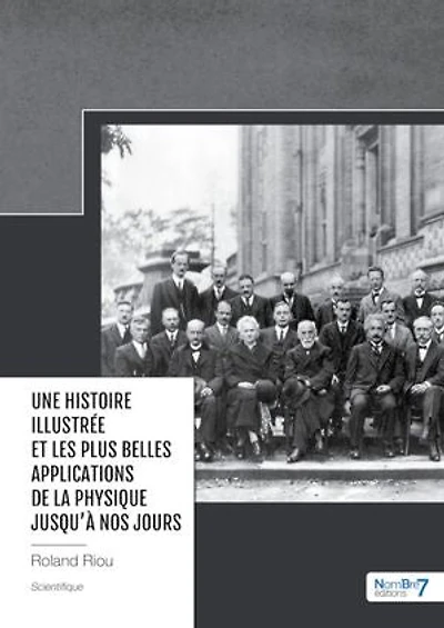 Une Histoire illustrée et les plus Belles Applications de la Physique jusqu'à nos jours