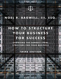 How to Structure Your Business for Success: Choosing the Correct Legal Structure for Your Business