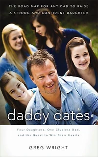 Daddy Dates: Four Daughters, One Clueless Dad, and His Quest to Win Their Hearts: The Road Map for Any Dad Raise a Strong Confident Daughter