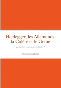 Heidegger, les Allemands, la Colère et le Génie: La Gestion Génocidaire du Globe 5