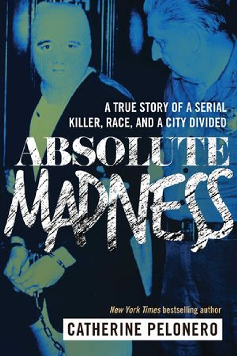 Absolute Madness: A True Story Of Serial Killer, Race, And City Divided