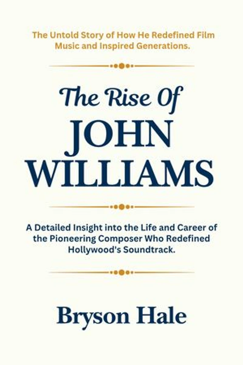 The Rise of John Williams: A Detailed Insight into the Life and Career of the Pioneering Composer Who Redefined Hollywood's Soundtrack.
