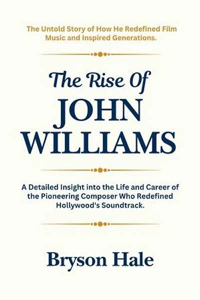 The Rise of John Williams: A Detailed Insight into the Life and Career of the Pioneering Composer Who Redefined Hollywood's Soundtrack.