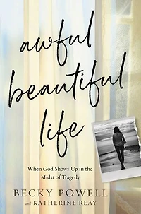 Awful Beautiful Life: When God Shows Up The Midst Of Tragedy
