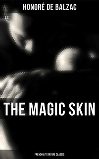 The Magic Skin (French Literature Classic): Enriched edition.