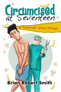 Circumcised at Seventeen: A Previously Uncut Comedy