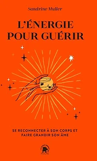 L' énergie pour guérir: se reconnecter à son corps et faire grandir âme