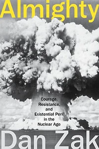 Almighty: Courage, Resistance, And Existential Peril The Nuclear Age