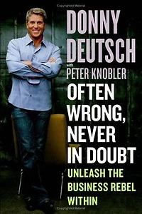 Often Wrong, Never in Doubt: Unleash the Business Rebel Within