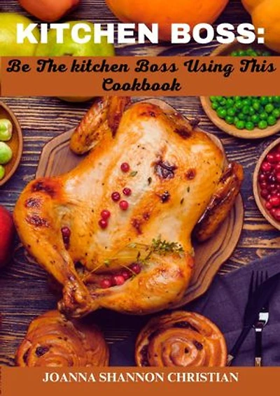 KITCHEN BOSS: Be the kitchen boss using this cookbook