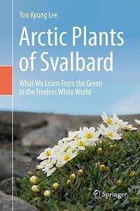 Arctic Plants of Svalbard: What We Learn From the Green Treeless White World