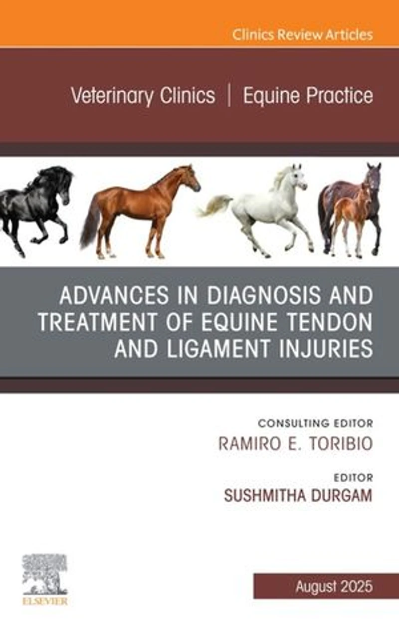 Advances the Diagnosis and Treatment of Equine Tendon Ligament Injuries, An Issue Veterinary Clinics North America: Practice, 1e