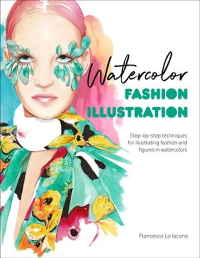 Watercolor Fashion Illustration: Step-by-step Techniques For Illustrating And Figures Watercolors