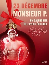23 décembre : Monsieur P. – Un calendrier de l'Avent érotique