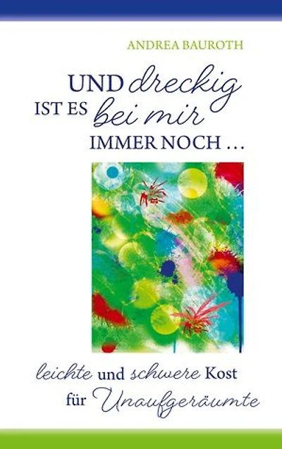 "Und dreckig ist es bei mir immer noch...": Lyrik für Unaufgeräumte, Suchende und Freigeister