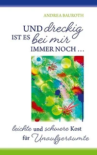 "Und dreckig ist es bei mir immer noch...": Lyrik für Unaufgeräumte, Suchende und Freigeister