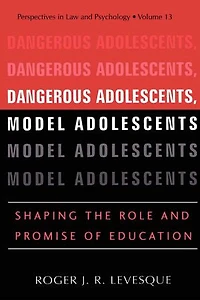 Dangerous Adolescents, Model Adolescents: Shaping the Role and Promise of Education