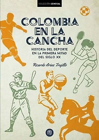 Colombia en la cancha: Historia del deporte en la primera mitad del siglo XX