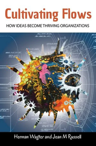 Cultivating Flows: How Ideas Become Thriving Organizations