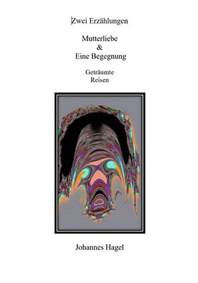 Zwei Erzählungen Mutterliebe & Eine Begegnung: Geträumte Reisen