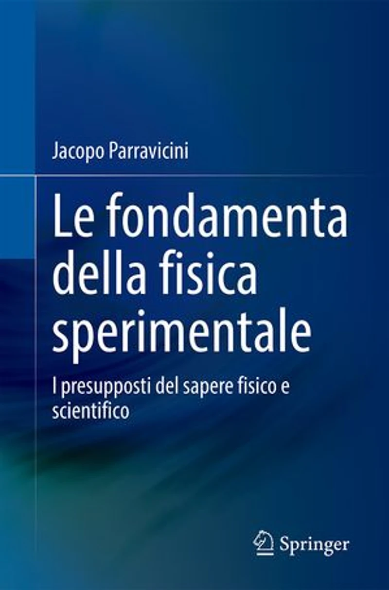 Le fondamenta della fisica sperimentale: I presupposti del sapere fisico e scientifico