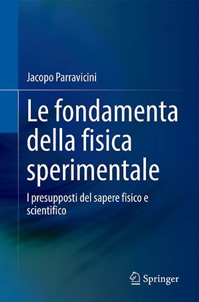Le fondamenta della fisica sperimentale: I presupposti del sapere fisico e scientifico