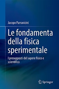 Le fondamenta della fisica sperimentale: I presupposti del sapere fisico e scientifico