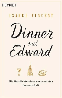 Dinner mit Edward: Die Geschichte einer unerwarteten Freundschaft