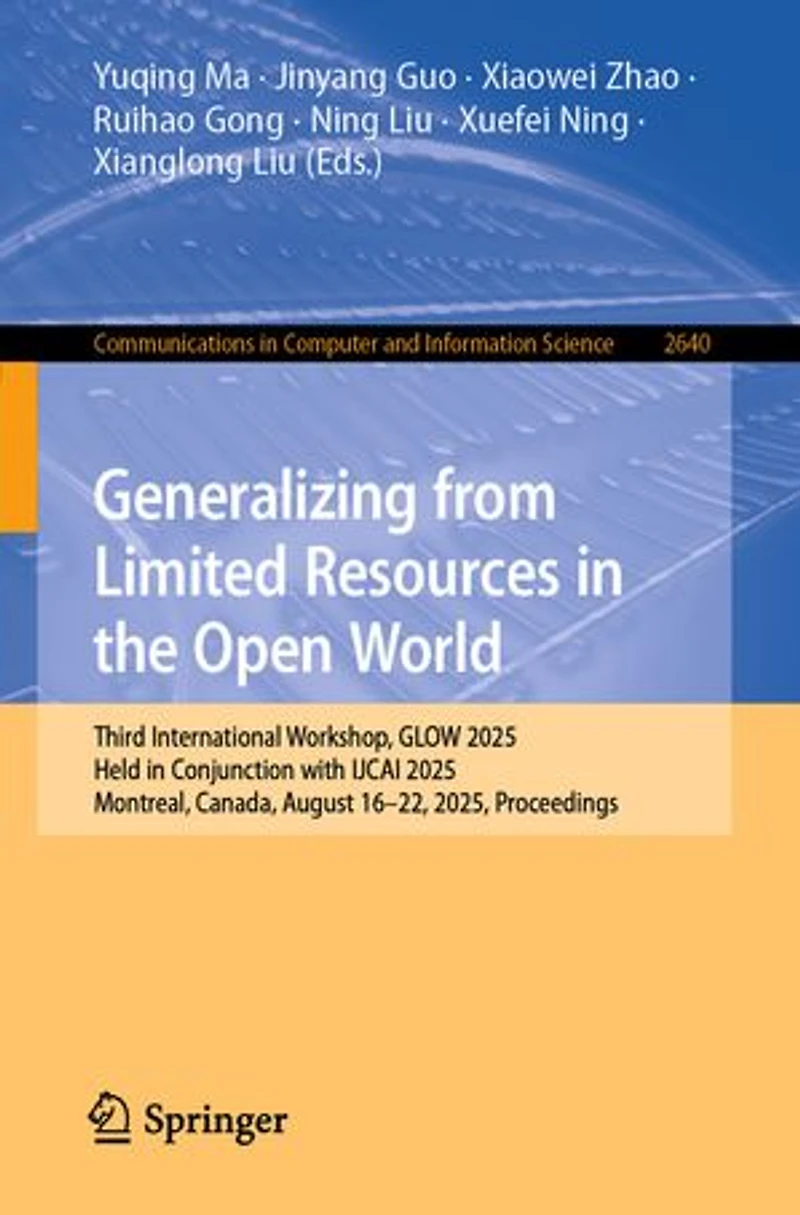Generalizing from Limited Resources the Open World: Third International Workshop, GLOW 2025, Held Conjunction with IJCAI Montreal, Canada, August 16-22, Proceedings