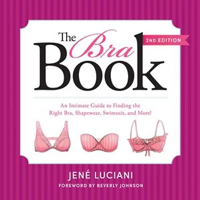 the Bra Book: An Intimate Guide to Finding Right Bra, Shapewear, Swimsuit, and More!