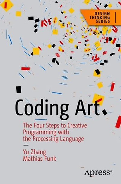 Coding Art: The Four Steps To Creative Programming With Processing Language