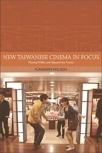 New Taiwanese Cinema Focus: Moving Within and Beyond the Frame