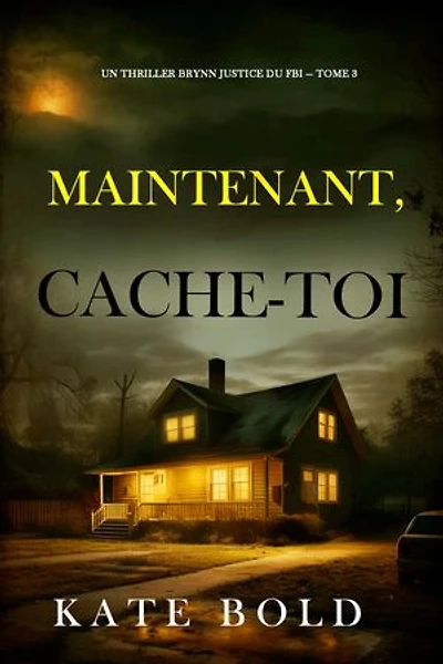 Maintenant, cache-toi (Un thriller Brynn Justice du FBI — tome 3)