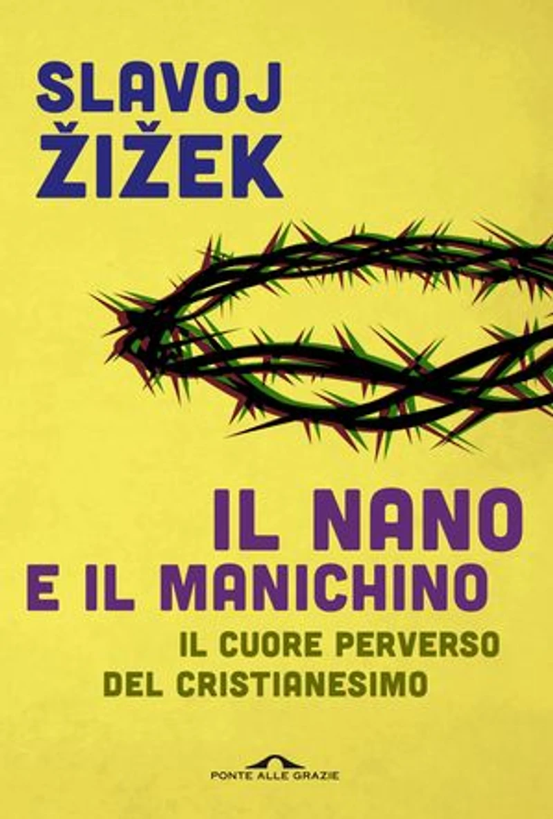 Il nano e il manichino: Il cuore perverso del cristianesimo