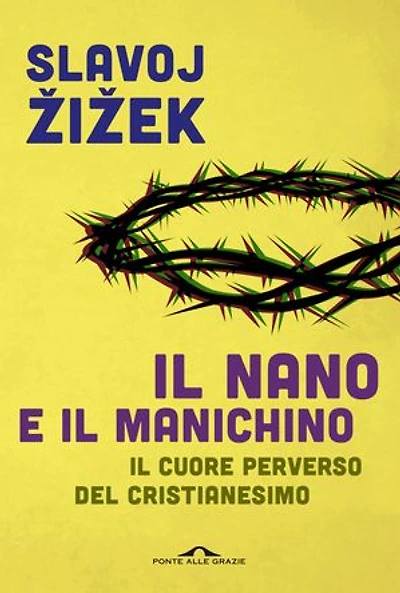 Il nano e il manichino: Il cuore perverso del cristianesimo